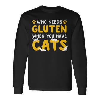 Who Needs Gluten When You Have Cats Gluten Free Celiac Long Sleeve T-Shirt - Monsterry CA