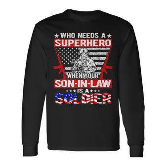 Who Needs Superhero My Son-In-Law Is Soldier Military Family Long Sleeve T-Shirt - Monsterry CA