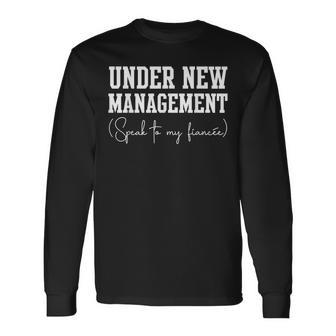 Under New Management For Fiance Engagement For Him Male Long Sleeve T-Shirt - Monsterry DE