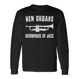 New Orleans Birthplace Of Jazz Trumpet Nola Long Sleeve T-Shirt - Monsterry DE
