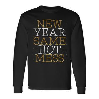 New Year Same Hot Mess New Year's Eve Resolutions Long Sleeve T-Shirt - Monsterry AU