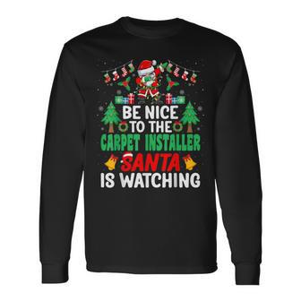 Be Nice To The Carpet Installer Santa Christmas Long Sleeve T-Shirt | Mazezy CA
