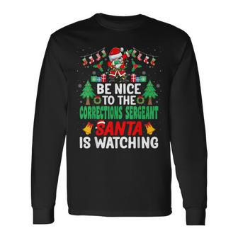 Be Nice To The Corrections Sergeant Santa Christmas Long Sleeve T-Shirt - Monsterry