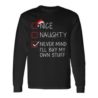 Nice Naughty Never Mind Buy Own Stuff Christmas List Santa Long Sleeve T-Shirt - Monsterry AU