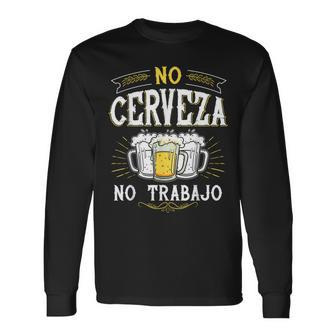 No Cerveza No Trabajo Mexican Spanish Saying Long Sleeve T-Shirt - Monsterry