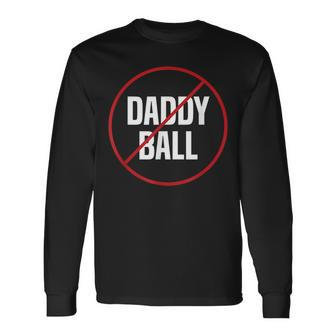 No Daddy Ball As Baseball Coach No Daddy Coach In Baseball Long Sleeve T-Shirt - Monsterry UK