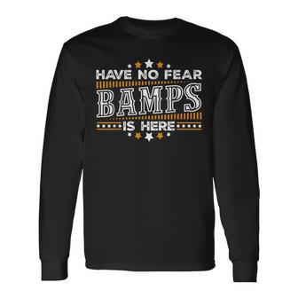 Have No Fear Bamps Is Here Father's Day T Long Sleeve T-Shirt - Monsterry UK