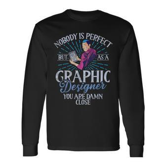 Nobody Is Perfect But As A Graphic er Long Sleeve T-Shirt | Mazezy