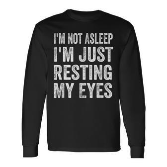 Im Not Asleep I'm Just Resting My Eyes Dad Fathers Day Long Sleeve T-Shirt - Monsterry