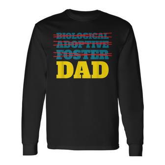 Not Biological Adoptive Foster Just Dad Fath Long Sleeve T-Shirt - Monsterry