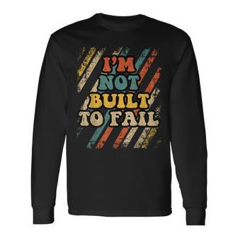 Im Not Built To Fail Fathers Day Retro Dad Papa Grandpa Men Long Sleeve T-Shirt - Thegiftio UK