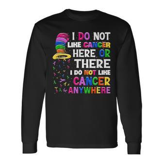 I Do Not Like Cancer Here Or There I Do Not Like Cancer Long Sleeve T-Shirt - Monsterry