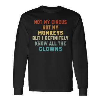 Not My Circus Not My Monkeys But I Know All The Clowns Long Sleeve T-Shirt - Thegiftio UK