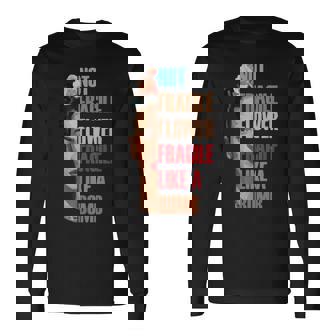 Not Fragile Like A Flower Fragile Like A Bomb Long Sleeve T-Shirt - Monsterry