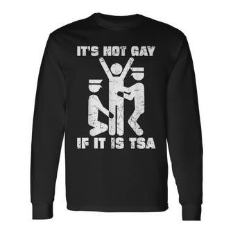 It Is Not Gay If It's Tsa Security Long Sleeve T-Shirt - Monsterry DE