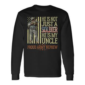 He Is Not Just A Soldier He Is My Uncle Proud Army Nephew Long Sleeve T-Shirt - Monsterry
