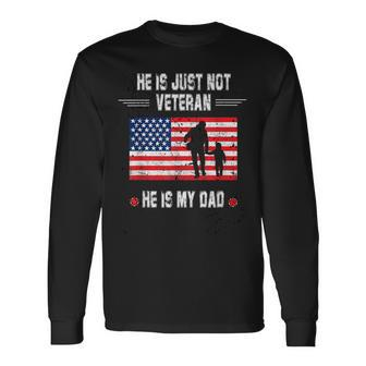 He Is Not Just A Veteran He Is My Dad Veterans Day Long Sleeve T-Shirt | Seseable UK