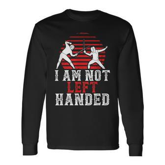 I Am Not Left Handed Fencing Saying Fencer Sports Long Sleeve T-Shirt - Monsterry UK