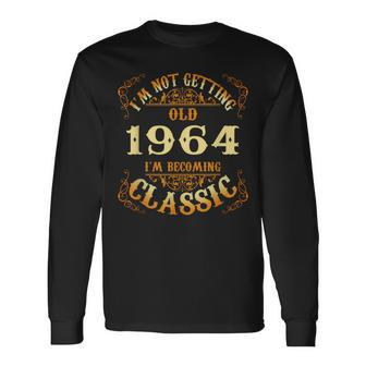 Not Old I Am Classic 1964 60Th Birthday For 60 Yrs Old Long Sleeve T-Shirt - Seseable
