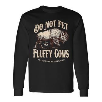 Do Not Pet The Fluffy Cows Yellowstone National Park Long Sleeve T-Shirt - Thegiftio UK