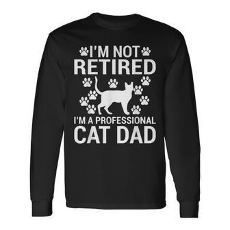 Im Not Retired Im A Professional Cat Dad Retired Cat Grandpa Long Sleeve T-Shirt - Monsterry AU