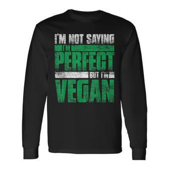 Im Not Saying Im Perfect But Im Vegan Long Sleeve T-Shirt - Monsterry DE