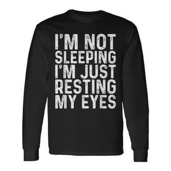 Im Not Sleeping Im Resting My Eyes Fathers Day Idea Long Sleeve T-Shirt - Monsterry CA