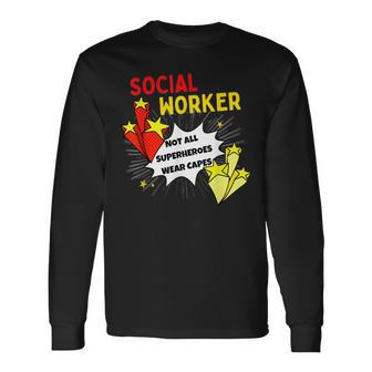 Not All Superheroes Wear Capes Comic Social Worker Long Sleeve T-Shirt - Monsterry