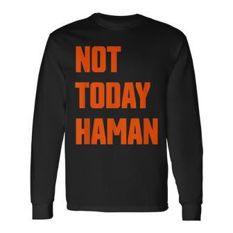 Not Today Haman Purim Queen Esther Party Costume Long Sleeve T-Shirt - Seseable