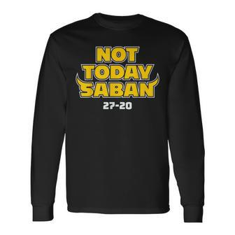 Not Today Saban 27 20 Long Sleeve T-Shirt | Mazezy