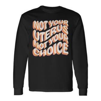 Not Your Uterus Not Your Choice Feminist Hippie Pro-Choice Long Sleeve T-Shirt - Monsterry DE
