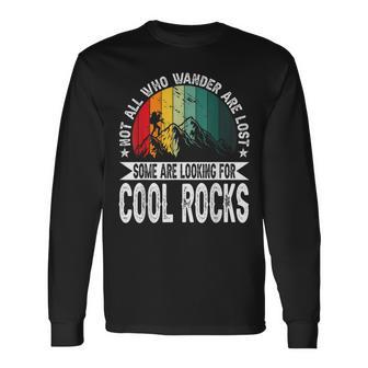 Not All Who Wander Are Lost Some Are Looking For Cool Rocks Long Sleeve T-Shirt - Monsterry