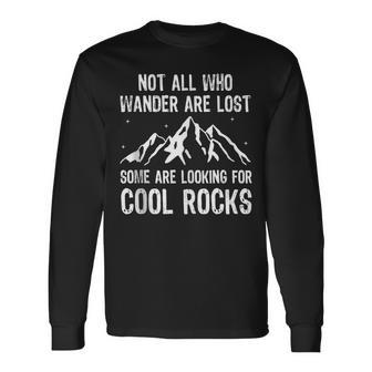 Not All Who Wander Are Lost Some Are Looking For Cool Rocks Long Sleeve T-Shirt - Monsterry AU