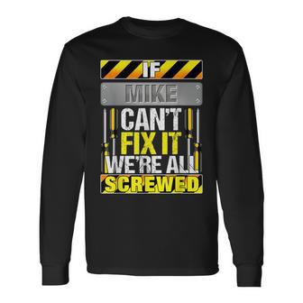 Novelty Name Quote If Mike Can't Fix It We're All Screwed Long Sleeve T-Shirt - Seseable