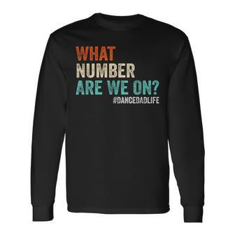 What Number Are We On Dance Dad Life Cheer Dance Dad Long Sleeve T-Shirt - Thegiftio UK