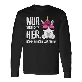 Nurerrückte Hier Komm Einhorn Wir Gehen Sarcasmus Langarmshirts - Geschenkecke