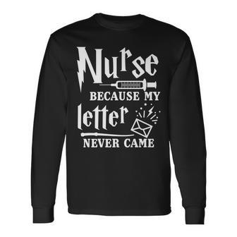 Nurse Because My Letter Never Came Nurse Long Sleeve T-Shirt - Monsterry AU