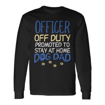 Officer Off Duty Dog Dad Cop Police Retirement Long Sleeve T-Shirt - Monsterry