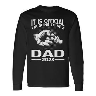 It Is Official I'm Going To Be A Dad 2023 Long Sleeve T-Shirt | Mazezy