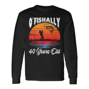 Ofishally 40 Years Old Fisherman 40Th Birthday Party Fishing Long Sleeve T-Shirt - Thegiftio UK