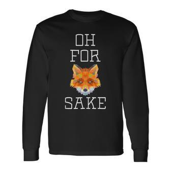 Oh For Fox Sake Pun Cute Animal T Long Sleeve T-Shirt - Monsterry UK