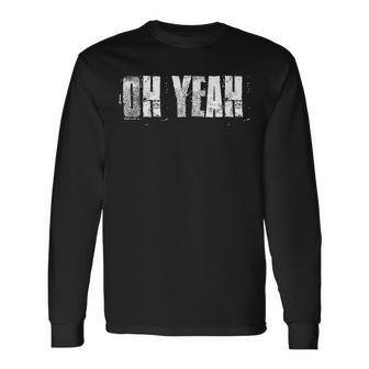 Oh Yeah Insperational Positive Motivational Gym Workout Long Sleeve T-Shirt - Monsterry