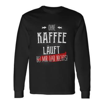 Ohne Kaffee Läuft Hier Gar Nichts Sayings Langarmshirts - Geschenkecke