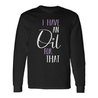 I Have An Oil For That Love Inspirational Quote Simple Long Sleeve T-Shirt - Monsterry UK