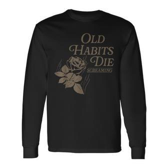 Old Habits Die Screaming Long Sleeve T-Shirt - Monsterry DE