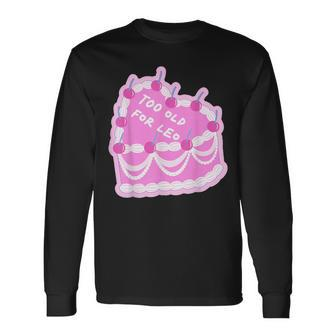 Too Old For Leo Cake Cake Long Sleeve T-Shirt - Monsterry