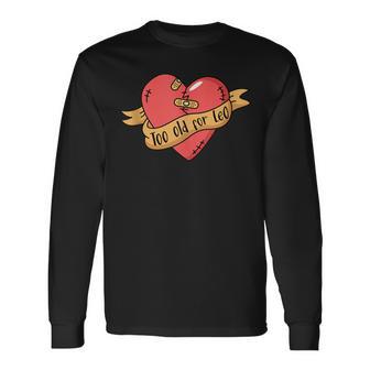 Too Old For Leo Broken Heart Birthday Long Sleeve T-Shirt - Monsterry