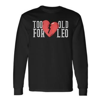 Too Old For Leo Broken Heart Meme Birthday Long Sleeve T-Shirt - Monsterry