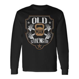 Old Man Strength Gym Gymer Dad Father's Day Long Sleeve T-Shirt - Monsterry DE