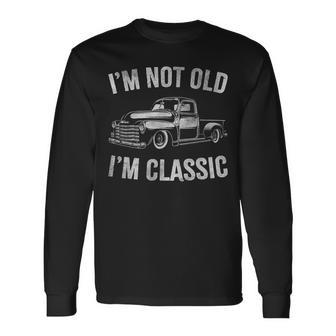 Old Pickup Truck Graphic I'm Not Old I'm Classic Trucker Long Sleeve T-Shirt - Monsterry CA